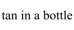 TAN IN A BOTTLE trademark