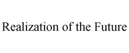 REALIZATION OF THE FUTURE trademark