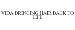 VIDA BRINGING HAIR BACK TO LIFE trademark