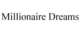 MILLIONAIRE DREAMS trademark
