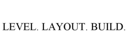 LEVEL. LAYOUT. BUILD. trademark