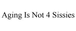 AGING IS NOT 4 SISSIES trademark