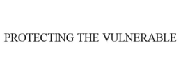 PROTECTING THE VULNERABLE trademark