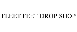 FLEET FEET DROP SHOP trademark