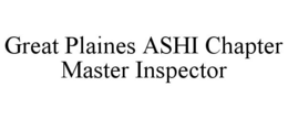 GREAT PLAINES ASHI CHAPTER MASTER INSPECTOR trademark