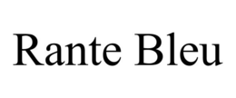 RANTE BLEU trademark