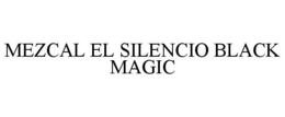 MEZCAL EL SILENCIO BLACK MAGIC trademark