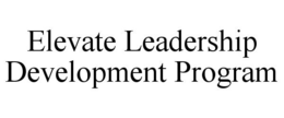 ELEVATE LEADERSHIP DEVELOPMENT PROGRAM trademark