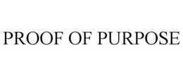 PROOF OF PURPOSE trademark