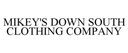 MIKEY'S DOWN SOUTH CLOTHING COMPANY trademark