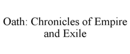 OATH: CHRONICLES OF EMPIRE AND EXILE trademark