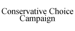 CONSERVATIVE CHOICE CAMPAIGN trademark