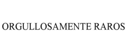 ORGULLOSAMENTE RAROS trademark