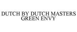 DUTCH BY DUTCH MASTERS GREEN ENVY trademark