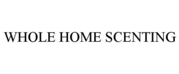 WHOLE HOME SCENTING trademark