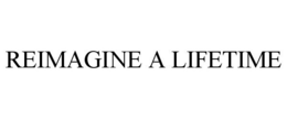 REIMAGINE A LIFETIME trademark
