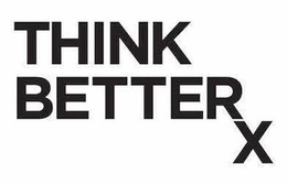 THINK BETTERX trademark