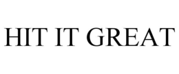 HIT IT GREAT trademark