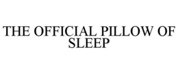 THE OFFICIAL PILLOW OF SLEEP trademark