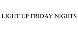 LIGHT UP FRIDAY NIGHTS trademark