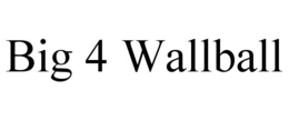 BIG 4 WALLBALL trademark