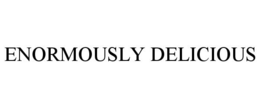 ENORMOUSLY DELICIOUS trademark