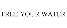 FREE YOUR WATER trademark