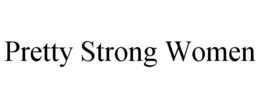 PRETTY STRONG WOMEN trademark