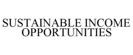 SUSTAINABLE INCOME OPPORTUNITIES trademark