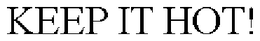 KEEP IT HOT! trademark