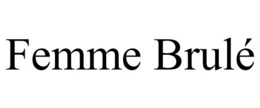 FEMME BRULÉ trademark