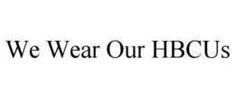 WE WEAR OUR HBCUS trademark