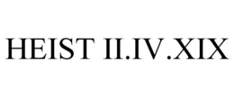 HEIST II.IV.XIX trademark