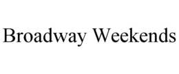 BROADWAY WEEKENDS trademark