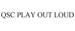 QSC PLAY OUT LOUD trademark