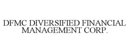 DFMC DIVERSIFIED FINANCIAL MANAGEMENT CORP. trademark