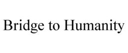 BRIDGE TO HUMANITY trademark