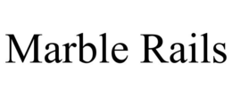 MARBLE RAILS trademark