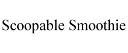 SCOOPABLE SMOOTHIE trademark