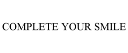 COMPLETE YOUR SMILE trademark