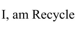I, AM RECYCLE trademark