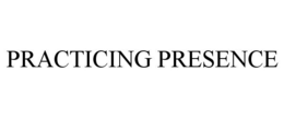PRACTICING PRESENCE trademark