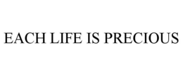 EACH LIFE IS PRECIOUS trademark