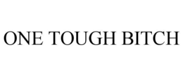 ONE TOUGH BITCH trademark