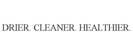DRIER. CLEANER. HEALTHIER. trademark