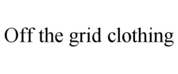 OFF THE GRID CLOTHING trademark