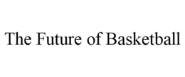 THE FUTURE OF BASKETBALL trademark