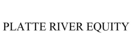 PLATTE RIVER EQUITY trademark