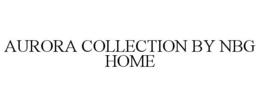 AURORA COLLECTION BY NBG HOME trademark