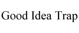 GOOD IDEA TRAP trademark